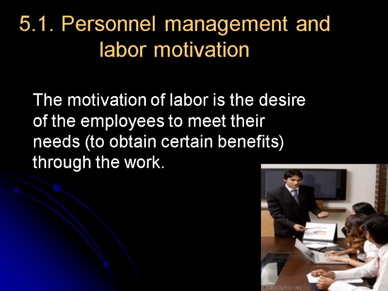 5.1. Personnel management and labor motivation The motivation of labor is the desire of
